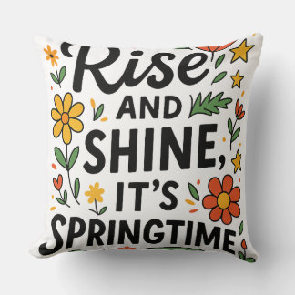 Spring Vibes Only ,Rise and Shine, It’s Springtime Cushion