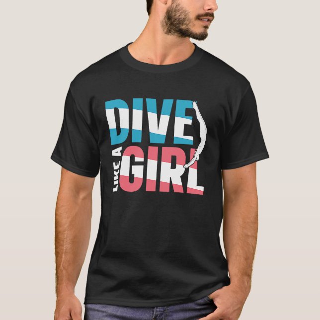 Springboard Diving  Platform Diver Dive Like A Gir T-Shirt (Front)