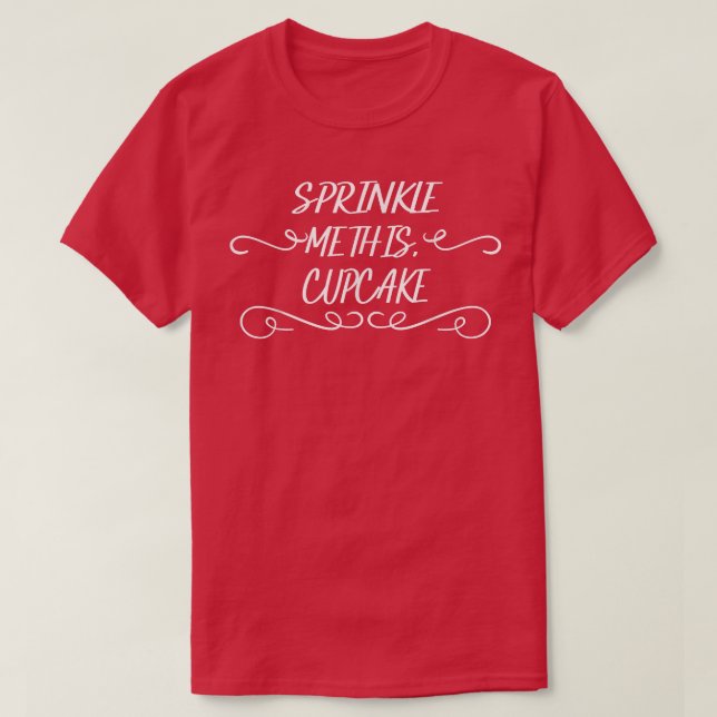 Sprinkle Me This Cupcake Baking Funny Humour Fun  T-Shirt (Design Front)