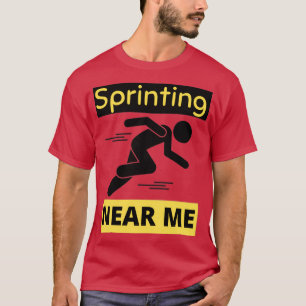 Sprinting Near Me Runing And Sprint 10 T-Shirt