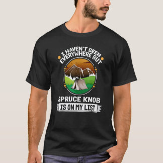 Spruce Knob Is On My List Hiking Camping Hiker Cam T-Shirt