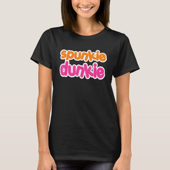 Spunkie Dunkie   Party  Saying Fun T-Shirt (Front)