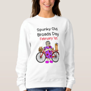 Spunky Old Broads Day   February 1st  Sweatshirt
