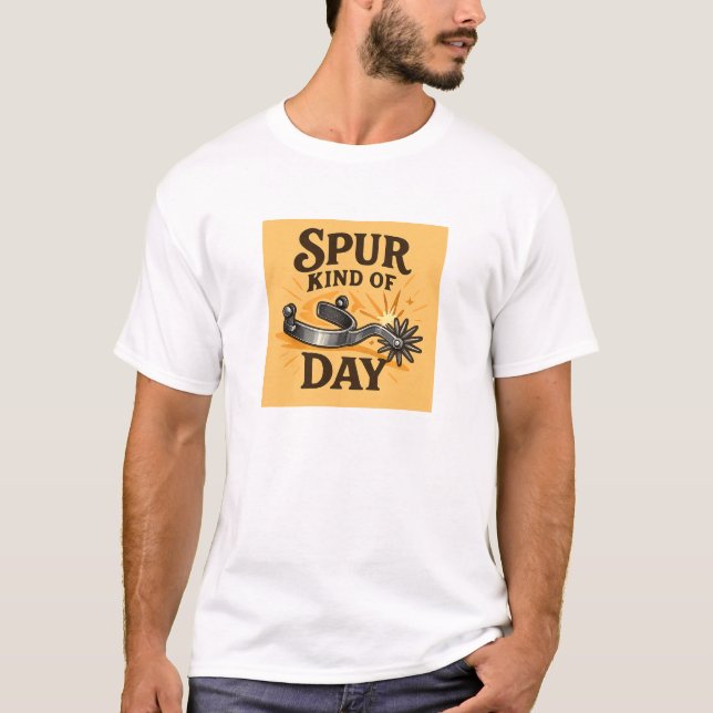 Spur Kind of Day Cowboy Design T-Shirt (Front)