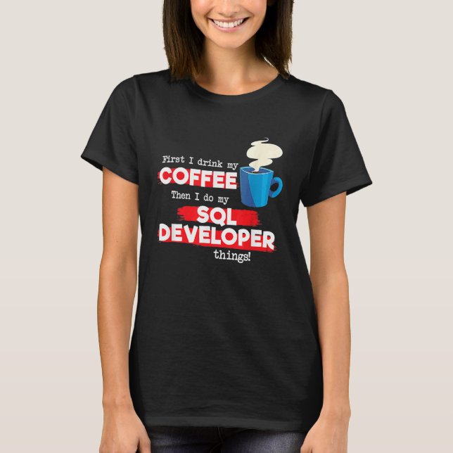 SQL Developer & Coffee Appreciation Saying T-Shirt (Front)