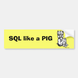 SQL like a PIG Bumper Sticker