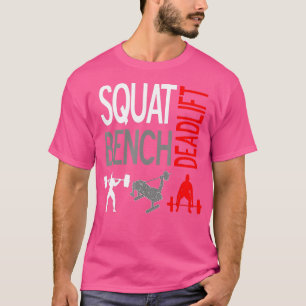 SQUA BENCH DEADLIF  SHIR GYM WEIGHLIFING EE  T-Shirt