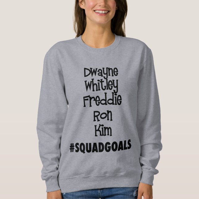 #SquadGoals Dwayne, Whitley, Freddie...Sweatshirt Sweatshirt (Front)