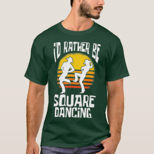 Square Dance Id Rather Be Square Dancing T-Shirt