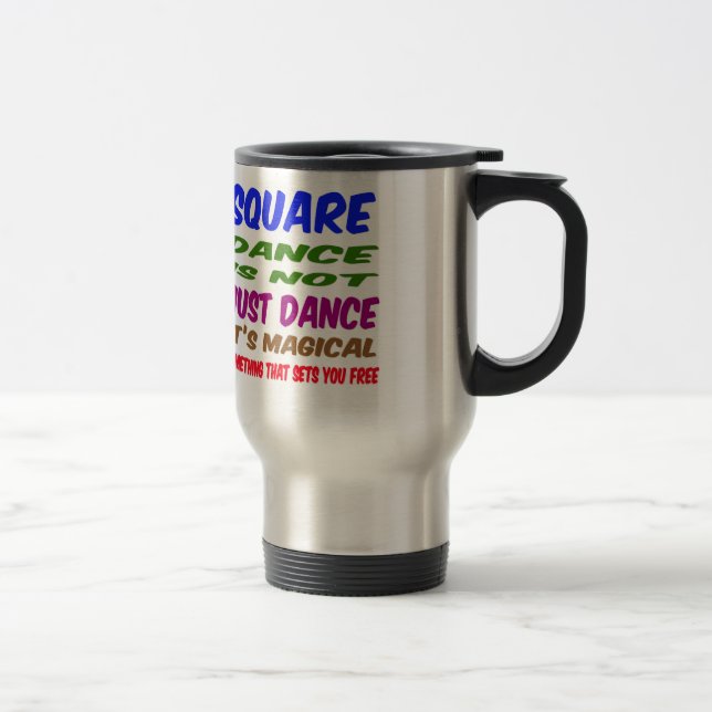 Square Dance is not just dance It's magical Travel Mug (Right)