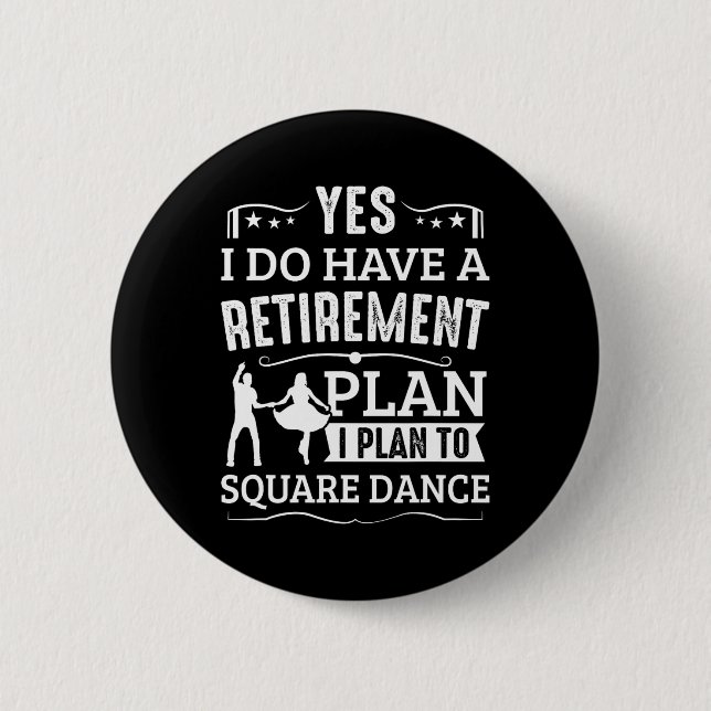 Square Dance Retirement Plan Plan To Square Dance  6 Cm Round Badge (Front)