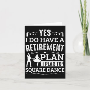 Square Dance Retirement Plan Plan To Square Dance  Card