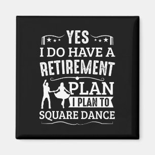 Square Dance Retirement Plan Plan To Square Dance Magnet