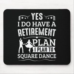Square Dance Retirement Plan Plan To Square Dance Mouse Pad