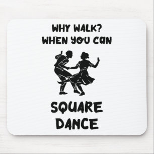 Square Dance Why Walk Square Dancer Square Dancing Mouse Pad