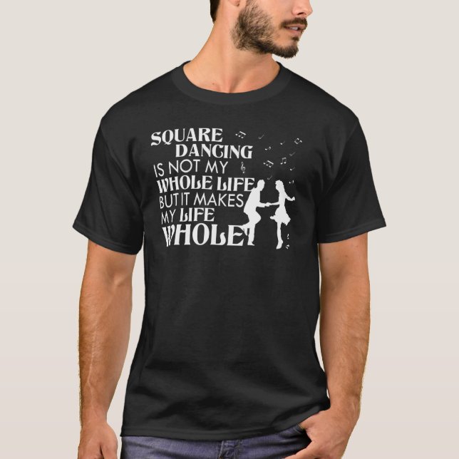 Square Dancing Isn't My Whole Life But Makes My Li T-Shirt (Front)