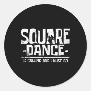Square Dancing Square Dance Is Calling And I Must  Classic Round Sticker