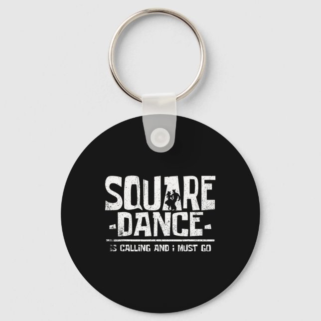 Square Dancing Square Dance Is Calling And I Must  Key Ring (Front)