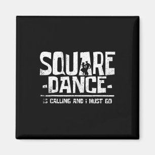 Square Dancing Square Dance Is Calling And I Must Magnet