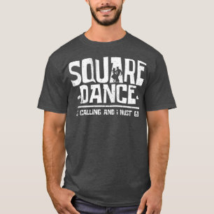 Square Dancing Square Dance Is Calling And I Must T-Shirt