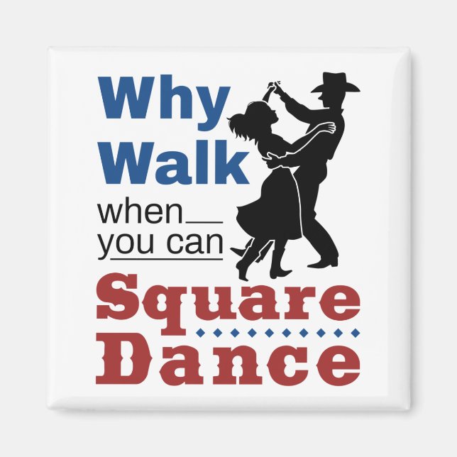 Square Dancing Why Walk When You Can Square Dance Magnet (Front)