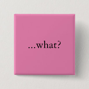 Square pin/button, "...what?" 15 cm square badge