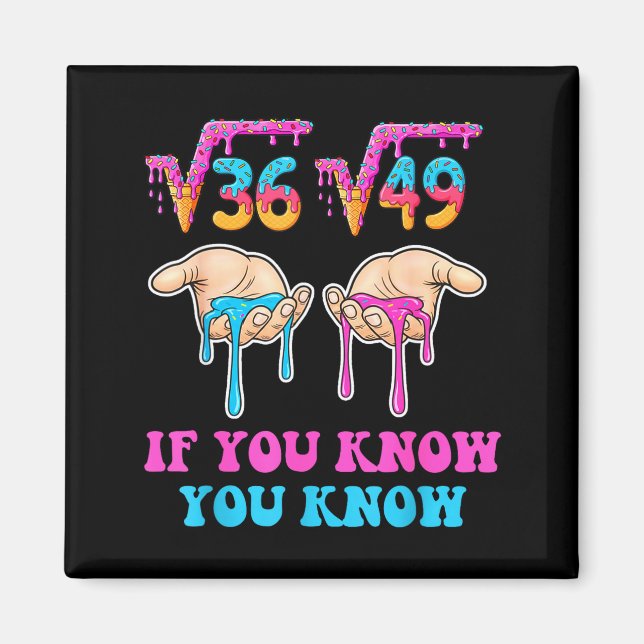 Square Root 36 49 If You Know You Know 67 Ice Crea Magnet (Front)