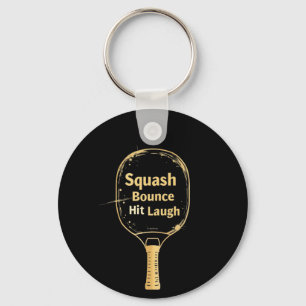 Squash Bounce Hit Laugh: Embrace the Fun and Spiri Key Ring