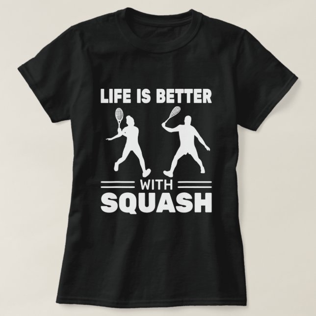 Squash Coach for Coching Squash Life is Better wit T-Shirt (Design Front)