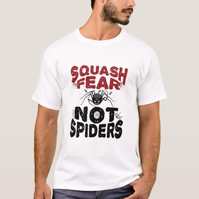 Squash Fear Not Spiders Arachnid Arachnology T-Shirt (Front)