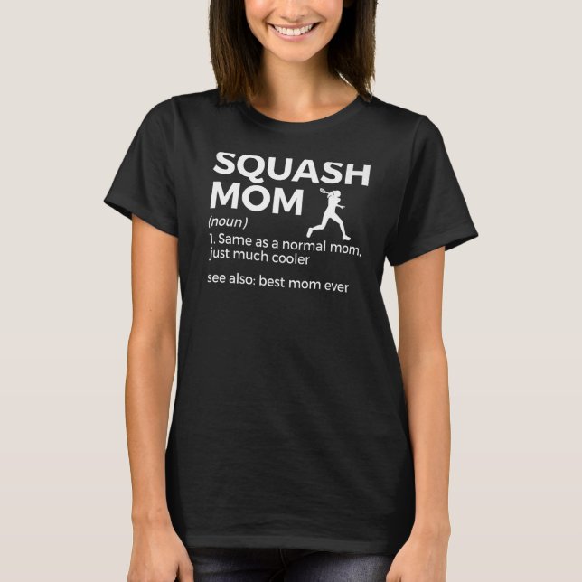 Squash Mum Definition Best Mum Ever  Squash Player T-Shirt (Front)