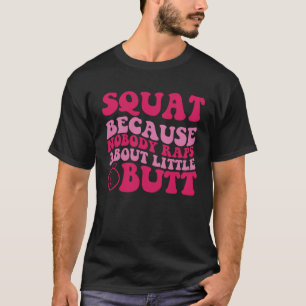 Squat Because Nobody Raps About Little Butts 1 T-Shirt