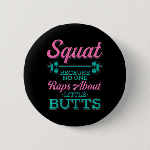Squat Because Nobody Raps About Little Butts Fitne 6 Cm Round Badge