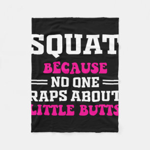 Squat Because Nobody Raps About Little Butts Funny Fleece Blanket