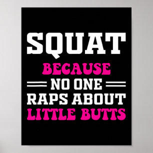 Squat Because Nobody Raps About Little Butts Funny Poster