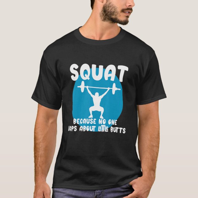 Squat Because None Raps About Little Butts T-Shirt (Front)