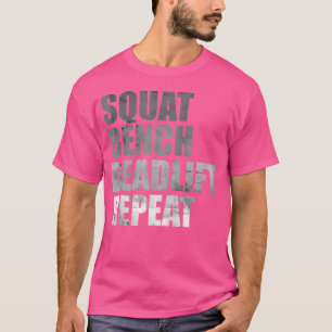 Squat Bench Deadlift Repeat Powerlifting Weightlif T-Shirt