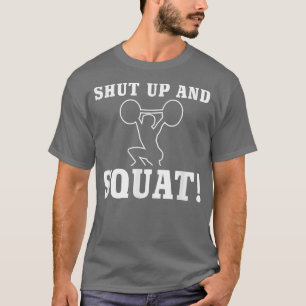 Squat! Gym Fitness motivation funny quote  T-Shirt