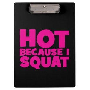 Squat - Hot Because I Squat, Women's Funny Workout Clipboard