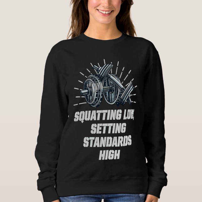 Squat Low Set Standards High Workout Motivational  Sweatshirt (Front)
