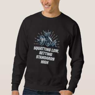 Squat Low Set Standards High Workout Motivational Sweatshirt