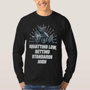 Squat Low Set Standards High Workout Motivational  T-Shirt