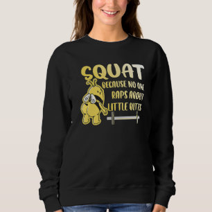 Squat No One Raps About Little Butts Bee Bodybuild Sweatshirt