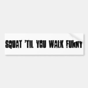 Squat 'Til You Walk Funny Bumper Sticker