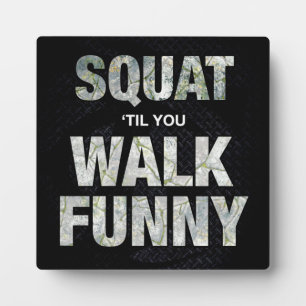 Squat 'Til You Walk Funny Plaque