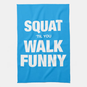Squat 'Til You Walk Funny Tea Towel