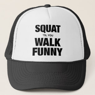 Squat 'Til You Walk Funny Trucker Hat
