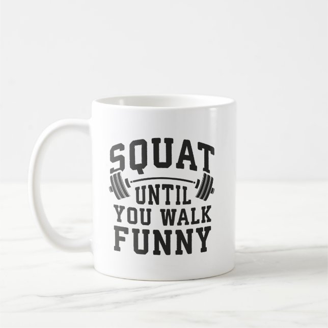Squat Until You Walk Funny - Leg Day Humour Coffee Mug (Left)