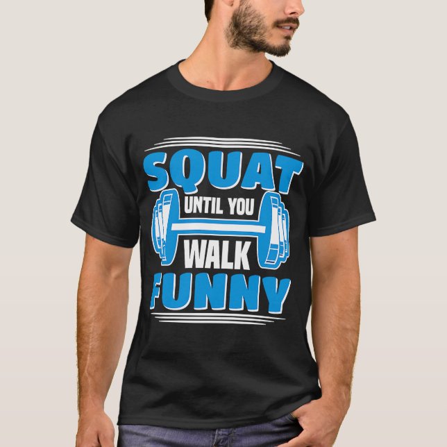 Squat Until You Walk  Workout Weights Set Gym T-Shirt (Front)