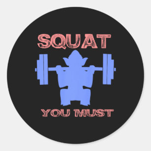 Squat You Must Fitness Gym Squat Funny Gift Classic Round Sticker